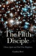 The Fifth Disciple: Choose Again and Find True Happiness