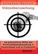 Videoüberwachung als präventives Mittel der Kriminalitätsbekämpfung in Deutschland und in Frankreich