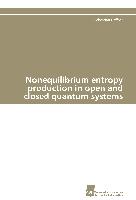 Nonequilibrium entropy production in open and closed quantum systems