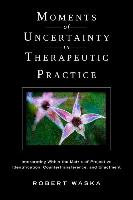 Moments of Uncertainty in Therapeutic Practice