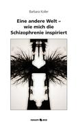 Eine andere Welt - wie mich die Schizophrenie inspiriert