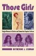 Those Girls: Single Women in Sixties and Seventies Popular Culture