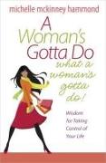 A Woman's Gotta Do What a Woman's Gotta Do: Wisdom for Taking Control of Your Life