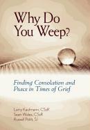 Why Do You Weep?: Finding Consolation and Peace in Time of Grief