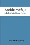 Archie Mafeje. Scholar, Activist and Thinker