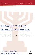 Knowing the End from the Beginning: The Prophetic, Apocalyptic, and Their Relationship