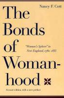 The Bonds of Womanhood: "Woman's Sphere" in New England, 1780-1835: Second Edition, with a New Preface