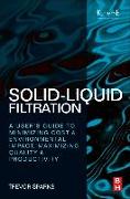 Solid-Liquid Filtration: A User's Guide to Minimizing Cost and Environmental Impact, Maximizing Quality and Productivity