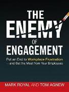 The Enemy of Engagement: Put an End to Workplace Frustration--And Get the Most from Your Employees