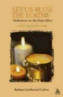 Let Us Bless the Lord Year Two Advent-Holy Week: Meditations on the Daily Office