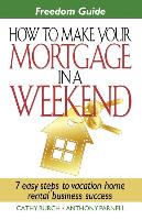 Freedom Guide- How to Make Your Mortgage in a Weekend