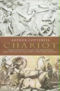 Chariot: The Astounding Rise and Fall of the World's First War Machine