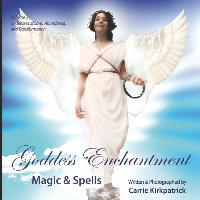 Goddess Enchantment, Magic and Spells Volume 2: Goddesses Love, Abundance and Transformation