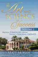 The Art and Science of Success Volume 2, Proven Strategies from Today's Leading Experts