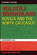 Volatile Borderland: Russia and the North Caucasus