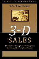 3-D Sales: Change Your Perception of Selling and Experience New Levels of Success