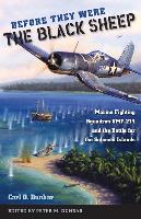 Before They Were the Black Sheep: Marine Fighting Squadron Vmf-214 and the Battle for the Solomon Islands