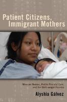 Patient Citizens, Immigrant Mothers: Mexican Women, Public Prenatal Care, and the Birth Weight Paradox