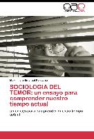 SOCIOLOGIA DEL TEMOR: un ensayo para comprender nuestro tiempo actual