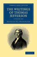 The Writings of Thomas Jefferson 9 Volume Set: Being His Autobiography, Correspondence, Reports, Messages, Addresses, and Other Writings, Official and