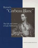 Byron's "Corbeau Blanc": The Life and Letters of Lady Melbourne, 1751-1818