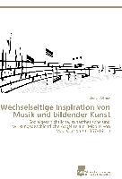 Wechselseitige Inspiration von Musik und bildender Kunst