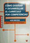 Cómo diseñar y desarrollar e currículo por competencias : guía práctica