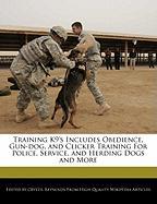 Training K9's Includes Obedience, Gun-Dog, and Clicker Training for Police, Service, and Herding Dogs and More