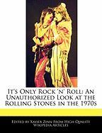 It's Only Rock 'n' Roll: An Unauthorized Look at the Rolling Stones in the 1970s