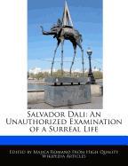 Salvador Dali: An Unauthorized Examination of a Surreal Life