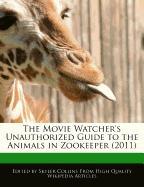 The Movie Watcher's Unauthorized Guide to the Animals in Zookeeper (2011)