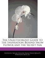 The Unauthorized Guide to the Inspiration Behind Snow Flower and the Secret Fan