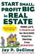 Start Small, Profit Big in Real Estate: Fixer Jay's 2-Year Plan for Building Wealth - Starting from Scratch