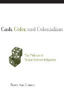 Cash, Color, and Colonialism: The Politics of Tribal Acknowledgment