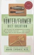 The Hunter/Farmer Diet Solution: Do You Have the Metabolism of a Hunter or a Farmer? Find Out... and Achieve Your Health and Weight-Loss Goals!