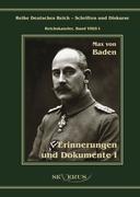 Prinz Max von Baden. Erinnerungen und Dokumente I