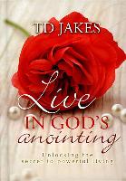 Live in God's Anointing: Unlocking the Secret Power of Living