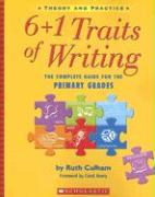 6+1 Traits of Writing: The Complete Guide for the Primary Grades, Theory and Practice