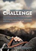 The Challenge Victorious Living in Another Kingdom