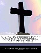 Christianity: Catholicism, Eastern Orthodoxy, and Protestantism and Its Denominations