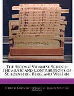 The Second Viennese School: The Music and Contributions of Schoenberg, Berg, and Webern