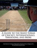 A Guide to the Many Forms of Cricket: Internationals, Variations, and More