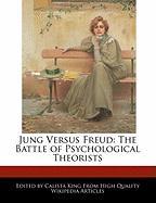 Jung Versus Freud: The Battle of Psychological Theorists