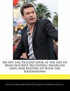 An Off the Record Look at the Life of Ryan Seacrest Including American Idol and Keeping Up with the Kardashians