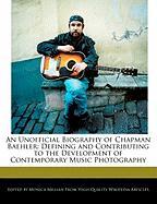 An Unofficial Biography of Chapman Baehler: Defining and Contributing to the Development of Contemporary Music Photography