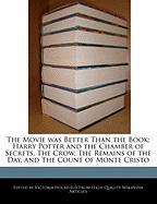 The Movie Was Better Than the Book: Harry Potter and the Chamber of Secrets, the Crow, the Remains of the Day, and the Count of Monte Cristo