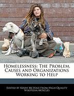 Homelessness: The Problem, Causes and Organizations Working to Help