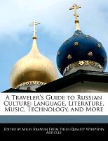 A Traveler's Guide to Russian Culture: Language, Literature, Music, Technology, and More