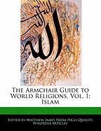The Armchair Guide to World Religions, Vol. 1: Islam