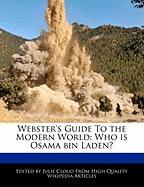 Webster's Guide to the Modern World: Who Is Osama Bin Laden?